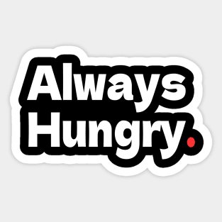 Always Hungry Sticker